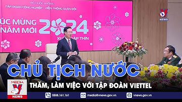 Chủ tịch nước thăm, làm việc với Tập đoàn Công nghiệp - Viễn thông Quân đội Viettel - VNews