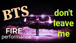 FIRE show on BTS (방탄소년단) - don't leave me by Alina