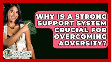 Why Is A Strong Support System Crucial For Overcoming Adversity? - Anecdotes in Quotation