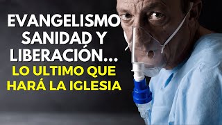 Evangelismo, Sanidad y Liberación... Lo Ultimo que Hará la Iglesia | Pastor Marco Antonio Sanchez