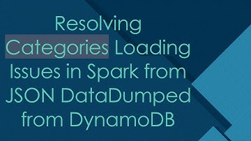 Resolving Categories Loading Issues in Spark from JSON DataDumped from DynamoDB