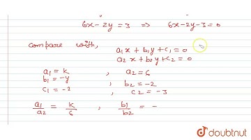 The value of k\nfor which the system of\nequations k x-y=2\nand 6x-2y=3\nhas a unique solution,\...
