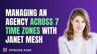 Managing a Remote Marketing Agency Team Across 7 Time Zones with Janet Mesh