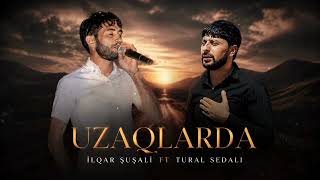 Tural Sedali ft İlqar Şuşalı - Uzaqlarda