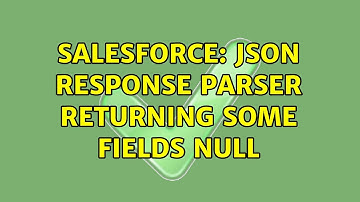 Salesforce: JSON response parser returning some fields null (2 Solutions!!)