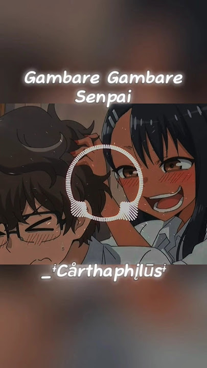 Nagatoro | Gambare Gambare Senpai  (Remix version) •Slowed down   Reverb• {Edit audio}#nagatoro#edit