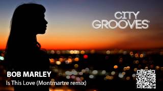 Bob Marley: Is This Love (Montmartre remix)