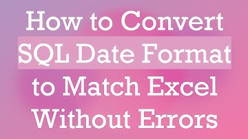 How to Convert SQL Date Format to Match Excel Without Errors