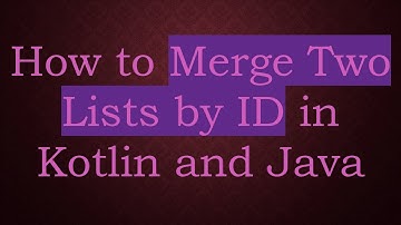 How to Merge Two Lists by ID in Kotlin and Java