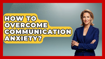 How To Overcome Communication Anxiety? - Customer Support Coach