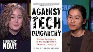 “Against Tech Oligarchy”: Worker Resistance in the World’s Most Powerful Industry
