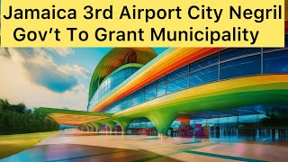 Negril: Jamaica’s Next Airport City - 16th Parish After Portmore? (JA Prime Minister Aspirations)