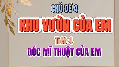 Mĩ thuật Lớp 1- Chủ đề: Khu vườn của em- Tiết 4: Góc mĩ thuật của em