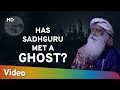 Has Sadhguru Met a Ghost? -  क्या सद्गुरु भूत से मिले हैं? - Spiritual Life