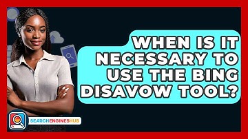 When Is It Necessary To Use The Bing Disavow Tool? - SearchEnginesHub.com