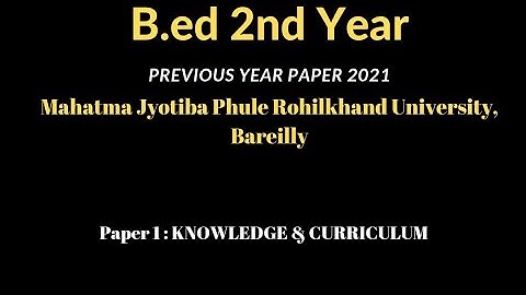 MJPRU || B.ed 2nd Previous year question Paper || Knowledge & Curriculum