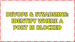 Celebrity DevOps & SysAdmins: Identify where a port is blocked Net Worth