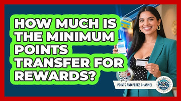 How Much Is The Minimum Points Transfer For Rewards? - Points and Perks Channel