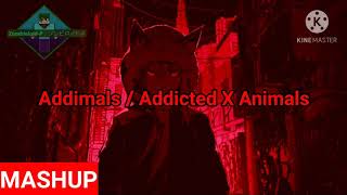 Addimals / Addict X Animals (MASHUP) @U.n0longer_exist