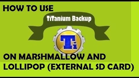 HOW TO BACKUP/RESTORE FILES IN TITANIUM BACKUP ON EXTERNAL SD CARD (MARSHMALLOW AND LOLLIPOP ROMS )