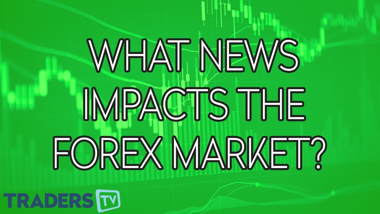 What News Impacts The Forex Market Traderstv - 