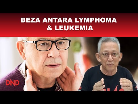 KANSER DARAH! Apa bezanya antara Lymphoma dengan Leukemia?