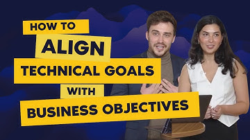 How to align technical goals with business objectives