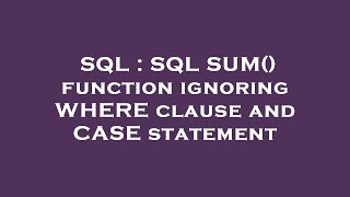 SQL : SQL SUM() function ignoring WHERE clause and CASE statement