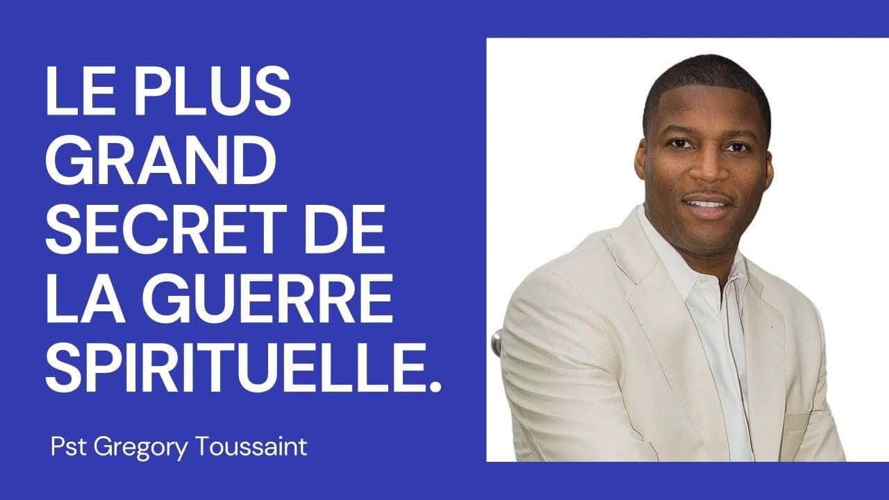 LE PLUS GRAND SECRET DE LA GUERRE  SPIRITUELLE.  Pst Gregory Toussaint