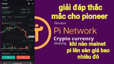 Pi network mới –giải đáp thắc mắc cho pioneer,khi nào mainet lên sàn giá bao nhiêu đô