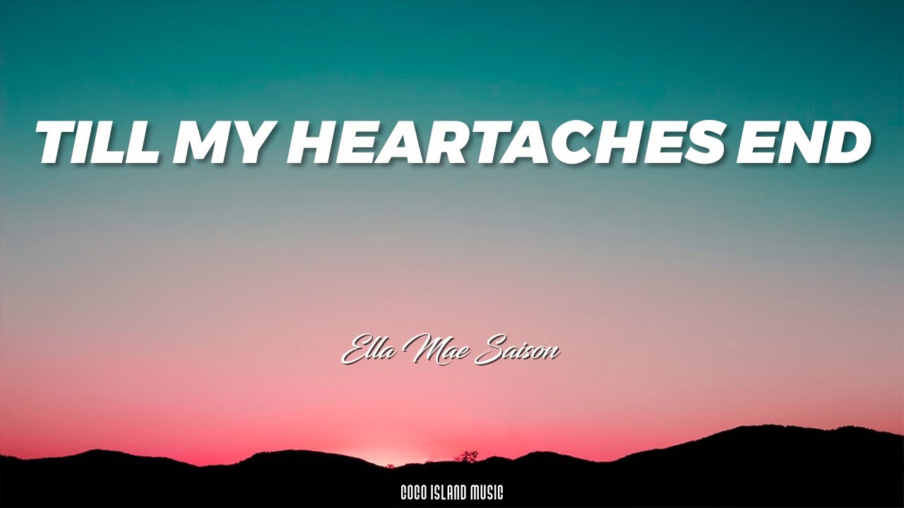 Till My Heartaches End (Lyrics) Ella Mae Saison
