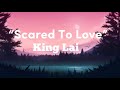 King lai  scared to love lyric