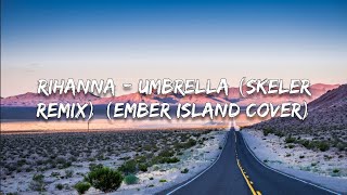Rihanna - Umbrella (Skeler Remix) (Ember Island Cover) 