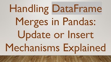 Handling DataFrame Merges in Pandas: Update or Insert Mechanisms Explained