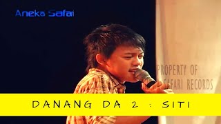 Siti - Danang DA 2  (   ANEKA SAFARI )