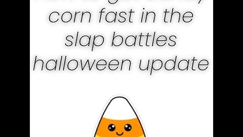 How to get candy corn Fast in the slap battles halloween update