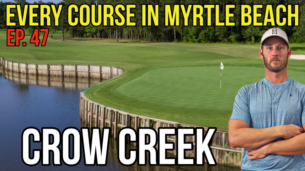 Every Course in Myrtle Beach | Crow Creek | Front 9 | Ep. 47