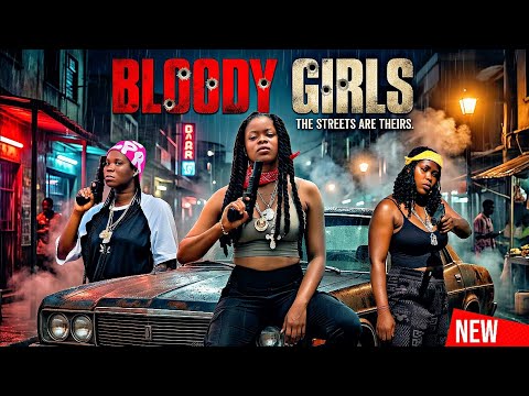 BLOODY GIRLS Full Nollywood