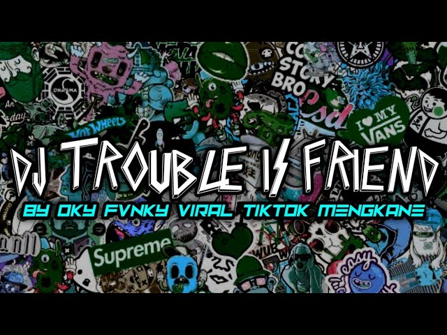 DJ TROUBLE IS FRIEND X NINIX TITANIC BY OKY FVNKY VIRAL TIKTOK MENGKANE class=