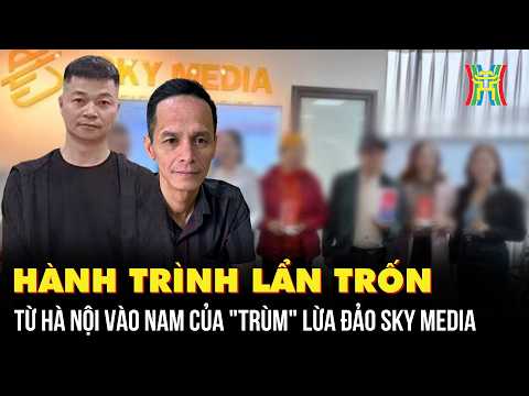 Hành trình lẩn trốn từ Hà Nội vào Nam của "trùm" lừa đảo Sky Media | Bản tin 141