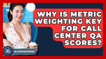 Why Is Metric Weighting Key For Call Center QA Scores? - Call Center Pro Strategies