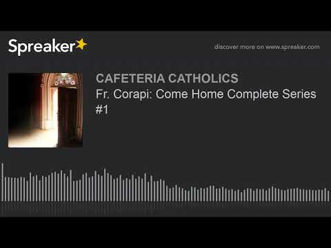 Fr. Corapi: Come