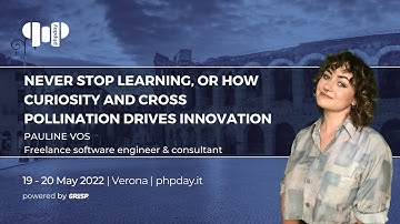 Never stop learning - curiosity and cross pollination drives innovation | Pauline Vos | phpday 2022