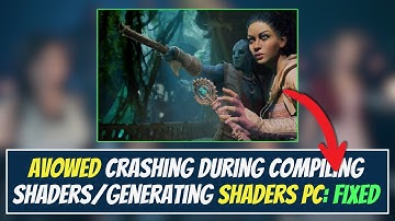 Fix Avowed Crashing During Compiling ShadersGenerating Shaders