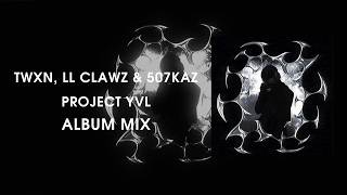 Twxn, LL Clawz & 507Kaz - Project YVL (Album Mix)