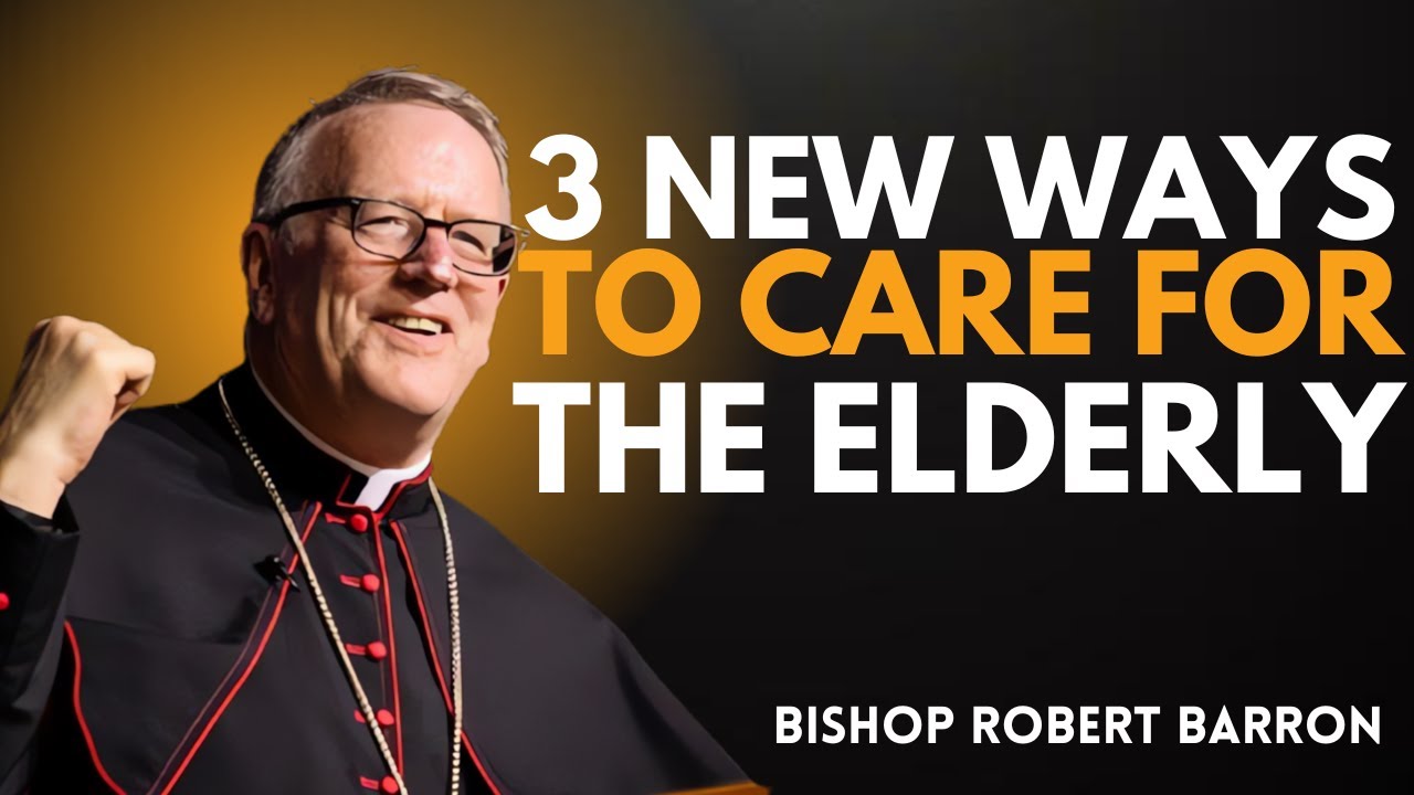 3 new ways to care for the elderly | bishop robert barron 