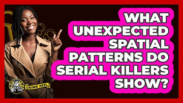 What Unexpected Spatial Patterns Do Serial Killers Show? - The Crime Reel