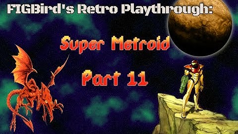 Super Metroid Part 11 - FIGBird