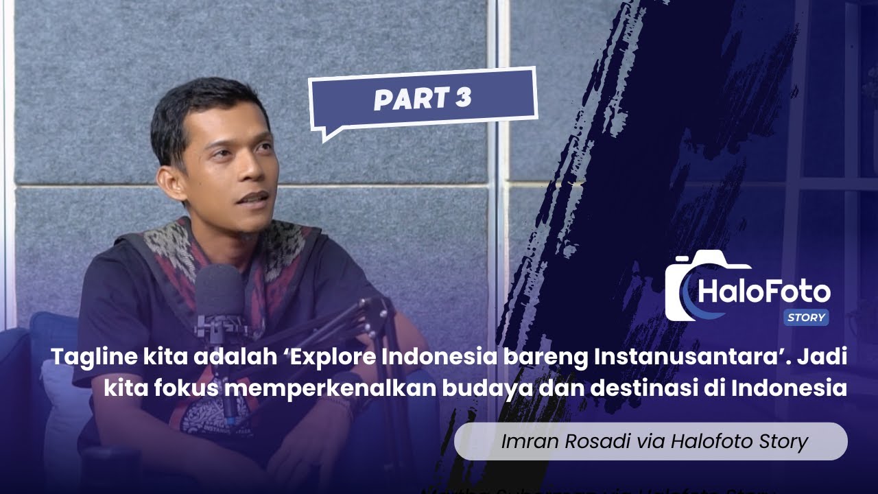Halofoto Story Imran Rosadi Part 3 - Explore Indonesia bersama Komunitas Fotografi!