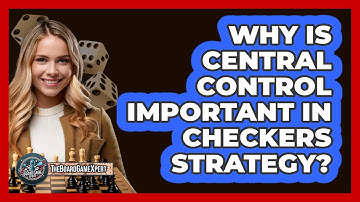 Why Is Central Control Important In Checkers Strategy?